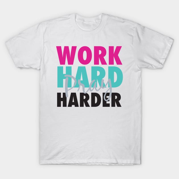 Work hard pray harder T-Shirt by God Given apparel